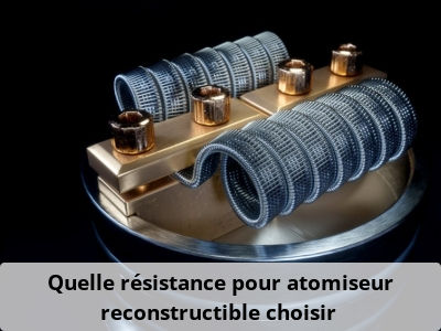Quelle résistance pour atomiseur reconstructible choisir ?