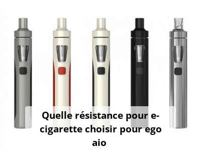 Quelle résistance pour e-cigarette choisir pour ego aio ?