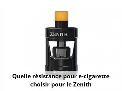 Quelle résistance pour e-cigarette choisir pour le Zenith