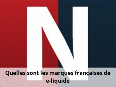 Quelles sont les marques françaises de e-liquide