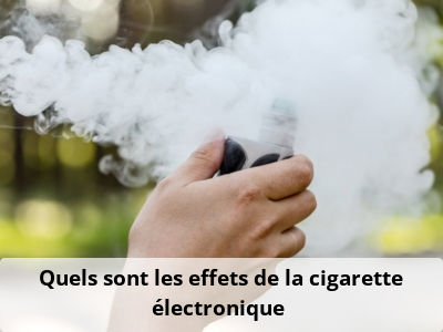 Quels sont les effets de la cigarette électronique ?