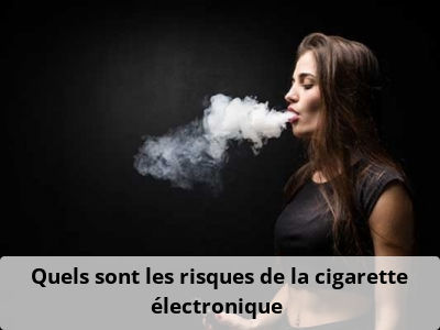Quels sont les risques de la cigarette électronique ?