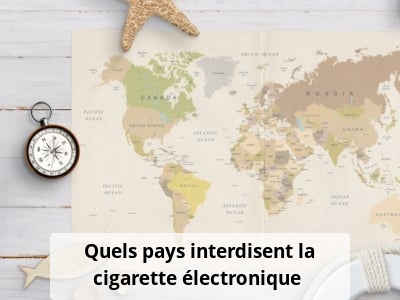 Cigarette électronique : dans quels pays est-elle interdite