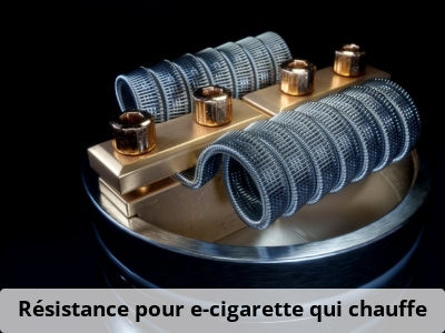 Résistance pour e-cigarette qui chauffe