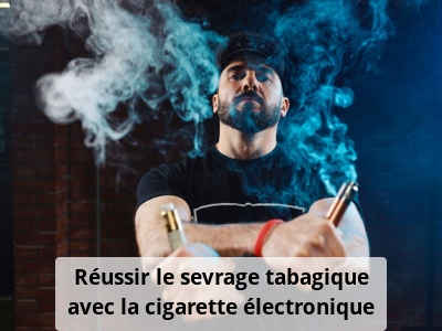 Réussir le sevrage tabagique avec la cigarette électronique