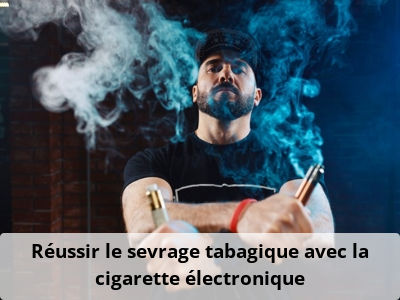 Réussir le sevrage tabagique avec la cigarette électronique