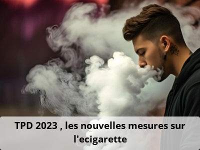 TPD 2023 : les nouvelles mesures sur l’ecigarette