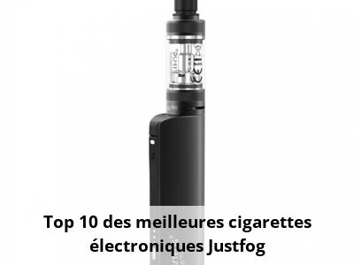 Top 10 des meilleures cigarettes électroniques Justfog