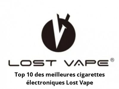Top 10 des meilleures cigarettes électroniques Lost Vape