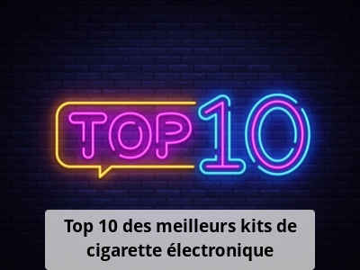 Top 10 des meilleurs kits de cigarette électronique