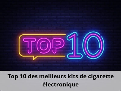 Top 10 des meilleurs kits de cigarette électronique