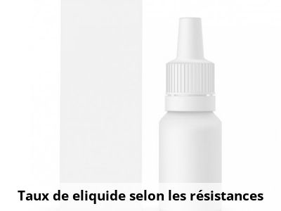 Taux de eliquide selon les résistances
