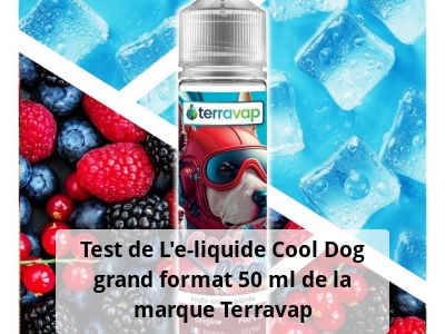 Test de L’e-liquide Cool Dog grand format 50 ml de la marque Terravap