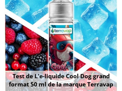 Test de L’e-liquide Cool Dog grand format 50 ml de la marque Terravap