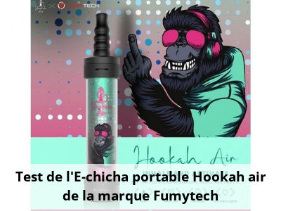 Test de l'E-chicha portable Hookah air de la marque Fumytech