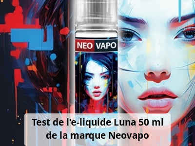 Test de l'e-liquide Luna 50 ml de la marque Neovapo