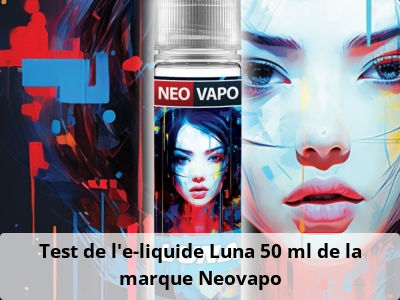 Test de l'e-liquide Luna 50 ml de la marque Neovapo