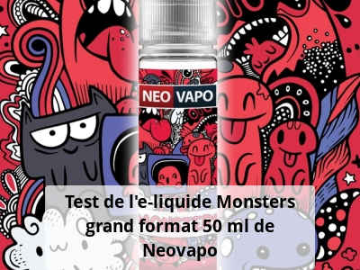Test de l'e-liquide Monsters grand format 50 ml de Neovapo