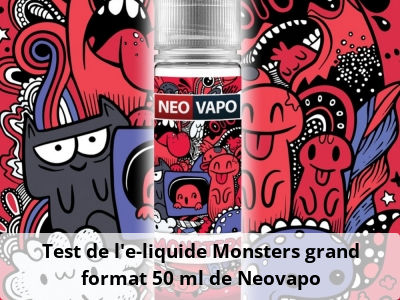 Test de l'e-liquide Monsters grand format 50 ml de Neovapo