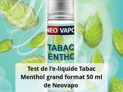 Test de l'e-liquide Tabac Menthol grand format 50 ml de Neovapo 