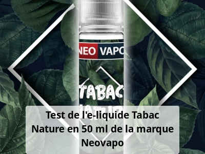 Test de l'e-liquide Tabac Nature en 50 ml de la marque Neovapo