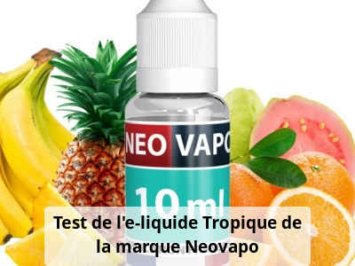Test de l’e-liquide Tropique de la marque Neovapo