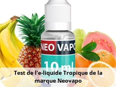 Test de l’e-liquide Tropique de la marque Neovapo