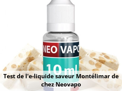 Test de l'e-liquide saveur Montélimar de chez Neovapo