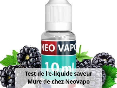 Test de l'e-liquide saveur Mûre de chez Neovapo