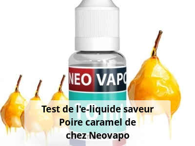 Test de l'e-liquide saveur Poire caramel de chez Neovapo