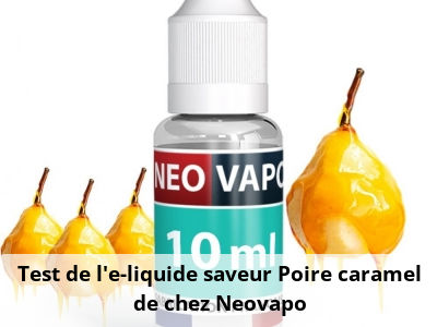 Test de l'e-liquide saveur Poire caramel de chez Neovapo