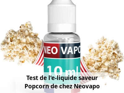 Test de l'e-liquide saveur Popcorn de chez Neovapo