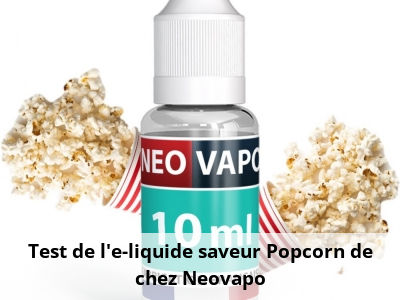 Test de l'e-liquide saveur Popcorn de chez Neovapo