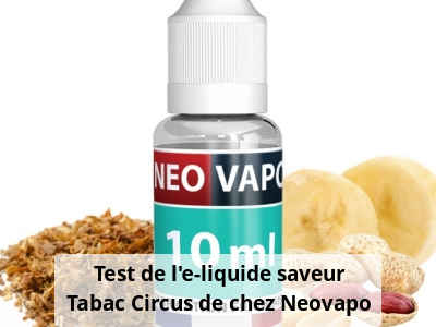 Test de l'e-liquide saveur Tabac Circus de chez Neovapo