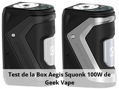 Test de la Box Aegis Squonk 100W de Geek Vape