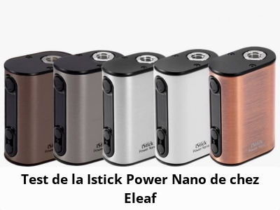 Test de la Istick Power Nano de chez Eleaf