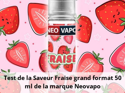 Test de la Saveur Fraise grand format 50 ml de la marque Neovapo