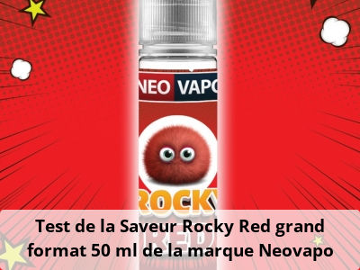 Test de la Saveur Rocky Red grand format 50 ml de la marque Neovapo