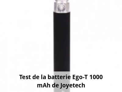 Test de la batterie Ego-T 1000 mAh de Joyetech