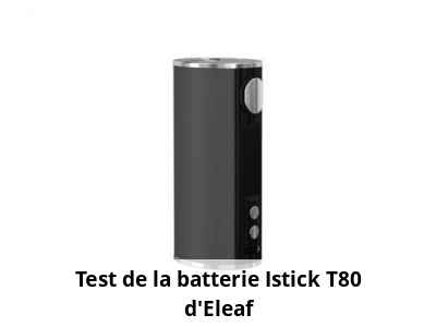 Test de la batterie Istick T80 d'Eleaf