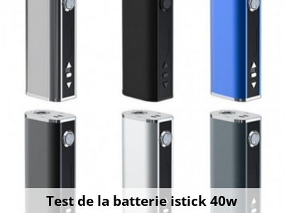 Test de la batterie istick 40w