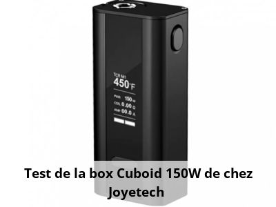 Test de la box Cuboid 150W de chez Joyetech 