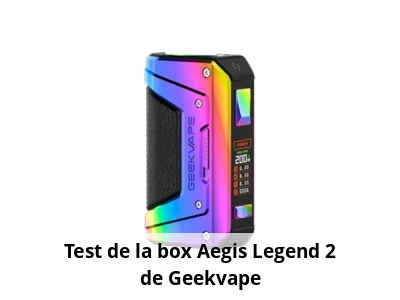 Test de la box Aegis Legend 2 de Geekvape