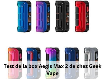 Test de la box Aegis Max 2 de chez Geek Vape