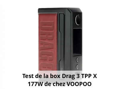 Test de la box Drag 3 TPP X 177W de chez VOOPOO