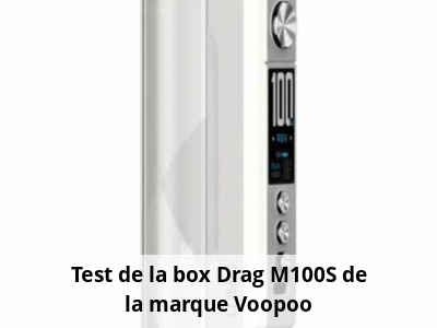 Test de la box Drag M100S de la marque Voopoo