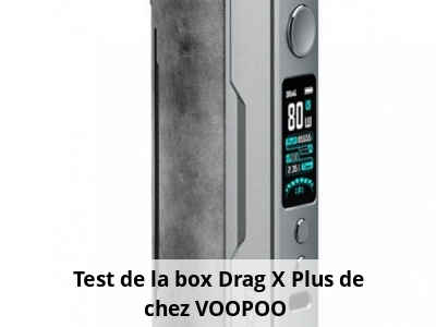 Test de la box Drag X Plus de chez VOOPOO 