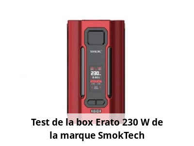 Test de la box Erato 230 W de la marque SmokTech