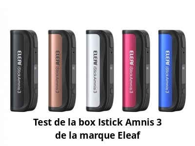 Test de la box Istick Amnis 3 de la marque Eleaf