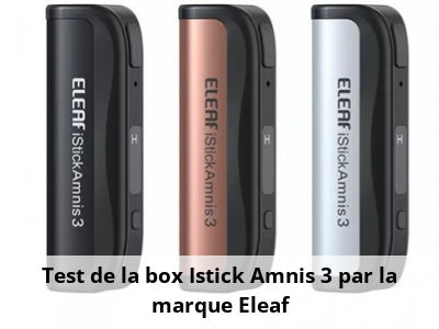 Test de la box Istick Amnis 3 par la marque Eleaf